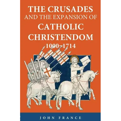 The Crusades and the Expansion of Catholic Christendom, 1000-1714 - Paperback