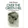 Over the Green Hill: A German Jewish Memoir, 1913-1943.
