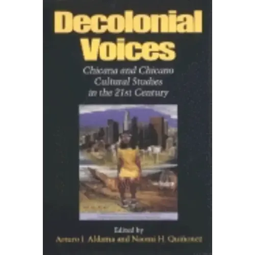 Decolonial Voices: Chicana and Chicano Cultural Studies in the 21st Century - Paperback