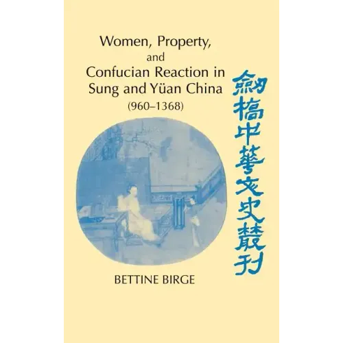 Women, Property, and Confucian Reaction in Sung and Yuan China (960 1368) - Hardcover