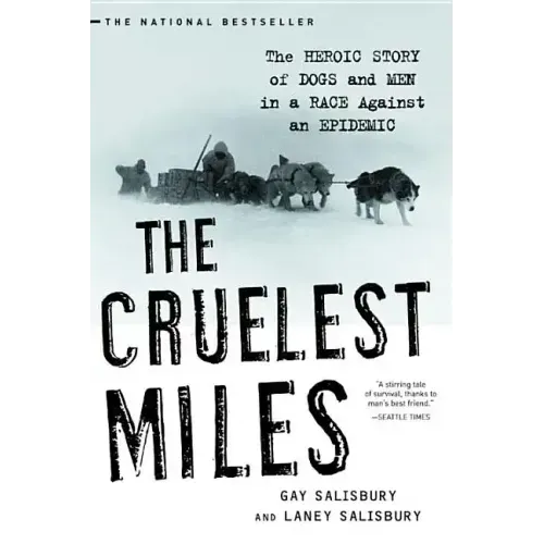 The Cruelest Miles: The Heroic Story of Dogs and Men in a Race Against an Epidemic - Paperback