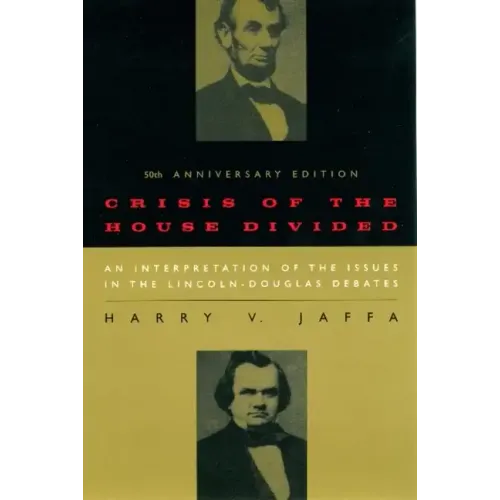 Crisis of the House Divided: An Interpretation of the Issues in the Lincoln-Douglas Debates, 50th Anniversary Edition - Paperback