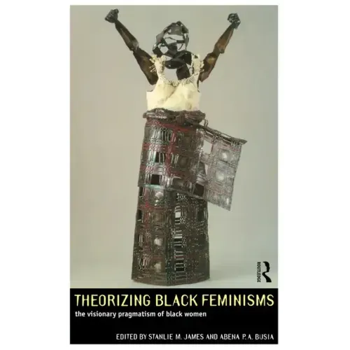 Theorizing Black Feminisms: The Visionary Pragmatism of Black Women - Paperback