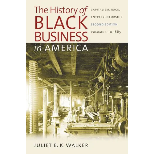 The History of Black Business in America: Capitalism, Race, Entrepreneurship: Volume 1, to 1865