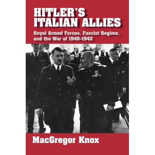 Hitler's Italian Allies: Royal Armed Forces, Fascist Regime, and the War of 1940-43 - Paperback