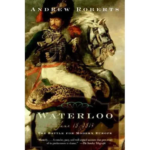 Waterloo: June 18, 1815: The Battle for Modern Europe - Paperback