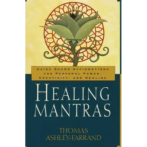 Healing Mantras: Using Sound Affirmations for Personal Power, Creativity, and Healing - Paperback