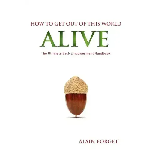 How to Get Out of this World Alive: The Ultimate Self-Empowerment Handbook - Paperback