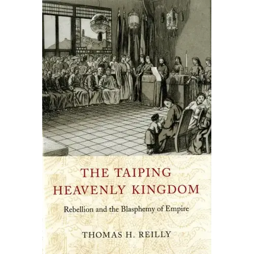 The Taiping Heavenly Kingdom: Rebellion and the Blasphemy of Empire - Paperback