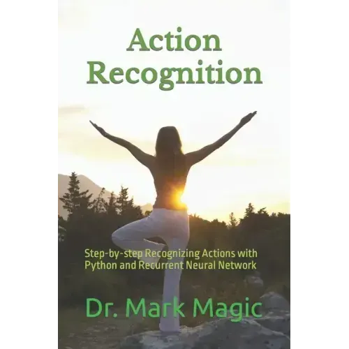 Action Recognition: Step-by-step Recognizing Actions with Python and Recurrent Neural Network - Paperback