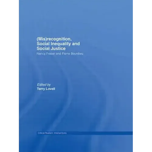 (Mis)Recognition, Social Inequality and Social Justice: Nancy Fraser and Pierre Bourdieu - Paperback