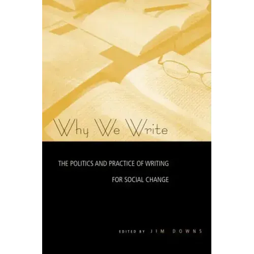 Why We Write: The Politics and Practice of Writing for Social Change - Paperback
