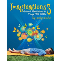 Imaginations 3: Guided Meditations and Yoga for Kids