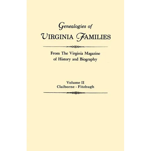Genealogies of Virginia Families from the Virginia Magazine of History and Biography. in Five Volumes. Volume II: Claiborne - Fitzhugh - Paperback