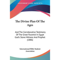 The Divine Plan Of The Ages: And The Corroborative Testimony Of The Great Pyramid In Egypt God's Stone Witness And Prophet (1886)
