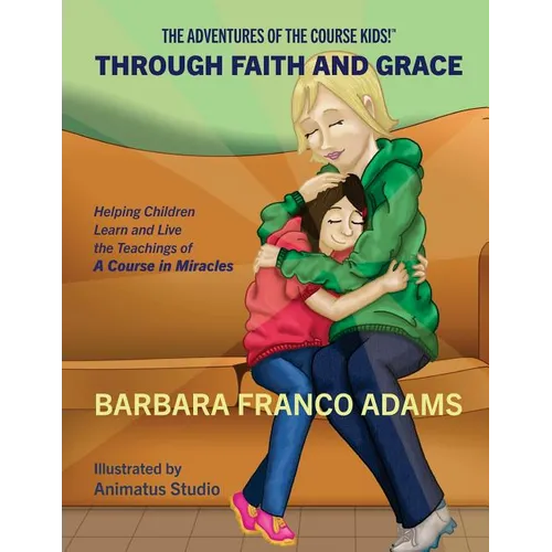 Through Faith and Grace: Helping Children Learn and Live the Teachings of A Course in Miracles - Paperback