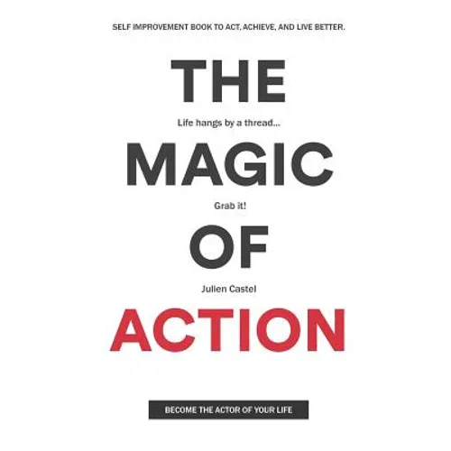 The Magic of Action: The self-improvement book to act, achieve, and live better