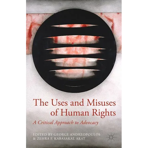 The Uses and Misuses of Human Rights: A Critical Approach to Advocacy