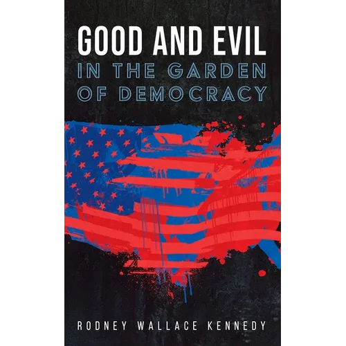 Good and Evil in the Garden of Democracy - Hardcover