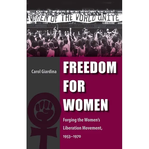 Freedom for Women: Forging the Women's Liberation Movement, 1953-1970 - Paperback