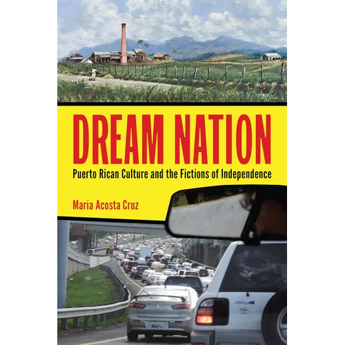 Dream Nation: Puerto Rican Culture and the Fictions of Independence - Paperback