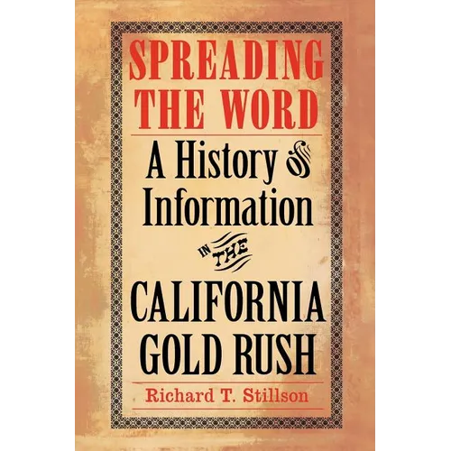 Spreading the Word: A History of Information in the California Gold Rush - Paperback