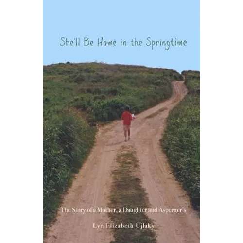 She'll Be Home in the Springtime: The Story of a Mother, a Daughter and Asperger's - Paperback