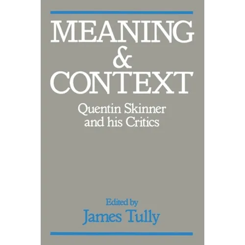 Meaning and Context: Quentin Skinner and His Critics