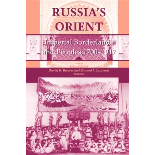 Russia S Orient: Imperial Borderlands and Peoples, 1700 1917 - Paperback