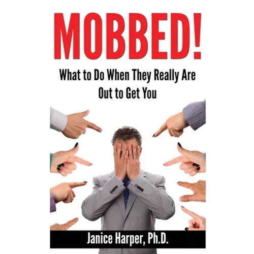 Mobbed!: What to Do When They Really Are Out to Get You - Paperback