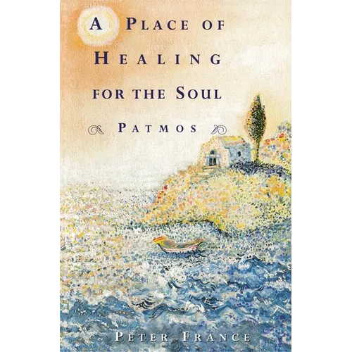 A Place of Healing for the Soul: Patmos - Paperback