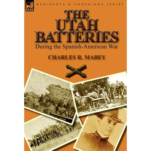 The Utah Batteries During the Spanish-American War - Hardcover
