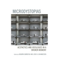 Microdystopias: Aesthetics and Ideologies in a Broken Moment