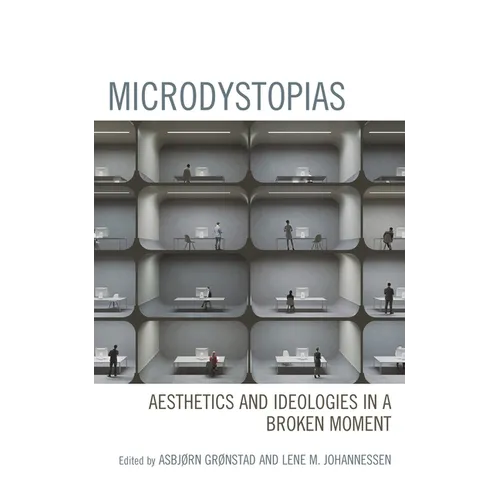 Microdystopias: Aesthetics and Ideologies in a Broken Moment