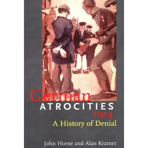German Atrocities, 1914: A History of Denial - Paperback