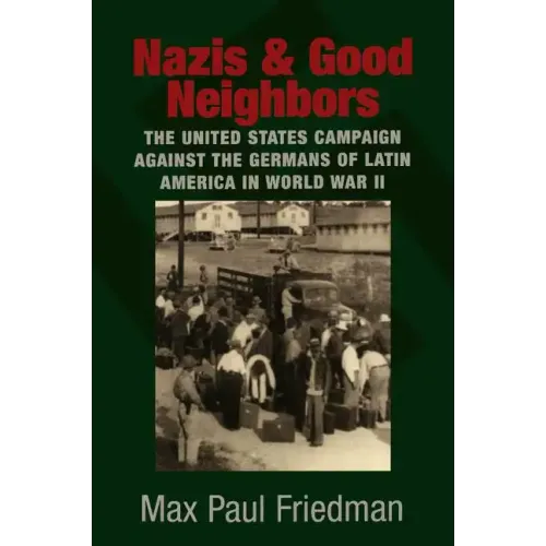 Nazis and Good Neighbors: The United States Campaign Against the Germans of Latin America in World War II - Paperback