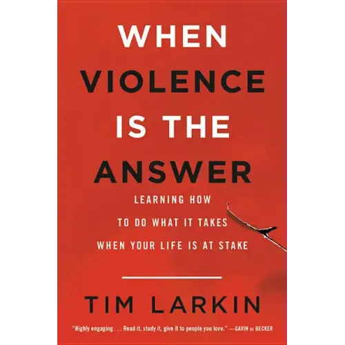 When Violence Is the Answer: Learning How to Do What It Takes When Your Life Is at Stake - Paperback