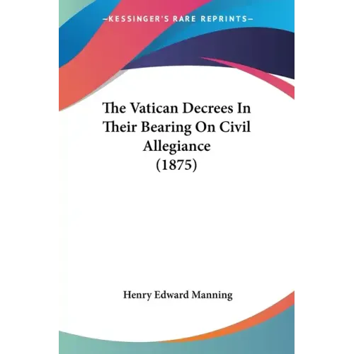 The Vatican Decrees In Their Bearing On Civil Allegiance (1875) - Paperback