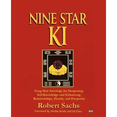 Nine Star Ki: Feng Shui Astrology for Deepening Self-Knowledge and Enhancing Relationships, Health, and Prosperity - Paperback