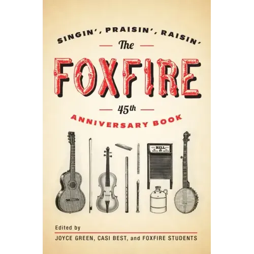 The Foxfire 45th Anniversary Book: Singin', Praisin', Raisin' - Paperback