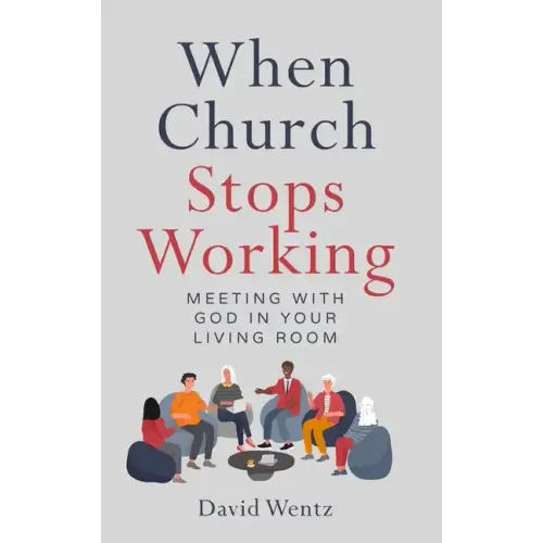 When Church Stops Working: Meeting With God in Your Living Room - Hardcover