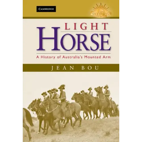 Light Horse: A History of Australia's Mounted Arm - Hardcover
