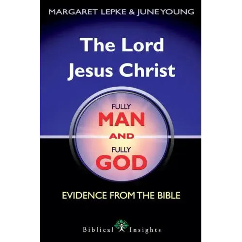 The Lord Jesus Christ Fully Man and Fully God: Evidence from the Bible - Paperback