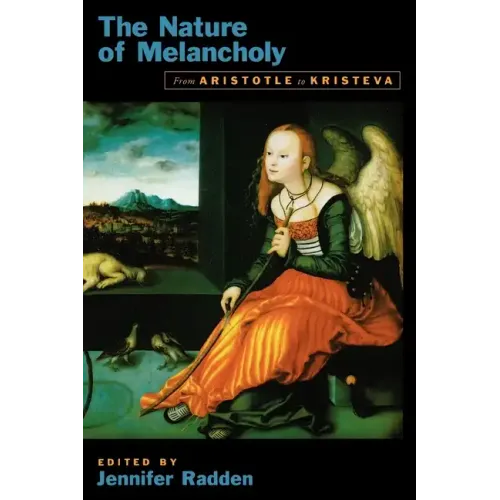 The Nature of Melancholy: From Aristotle to Kristeva - Paperback