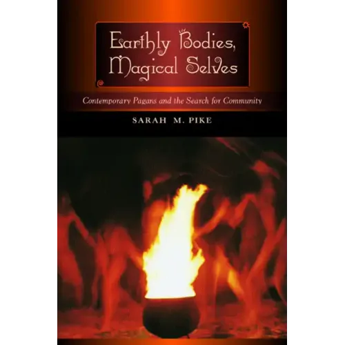 Earthly Bodies, Magical Selves: Contemporary Pagans and the Search for Community - Paperback