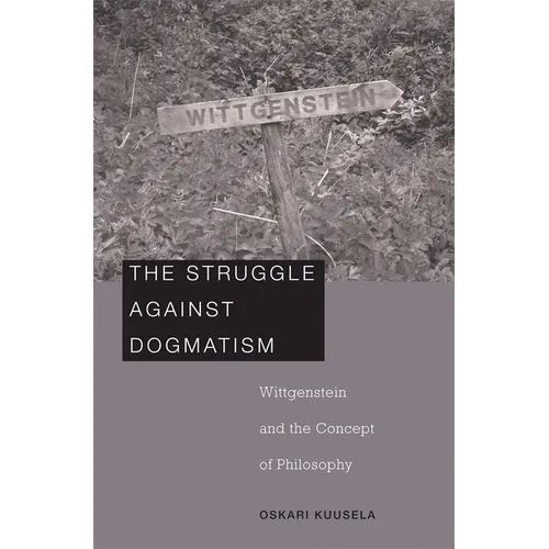 Struggle Against Dogmatism: Wittgenstein and the Concept of Philosophy - Hardcover
