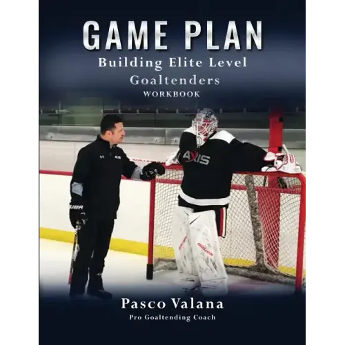 Game Plan: Building Elite Level Goaltenders Workbook - Paperback
