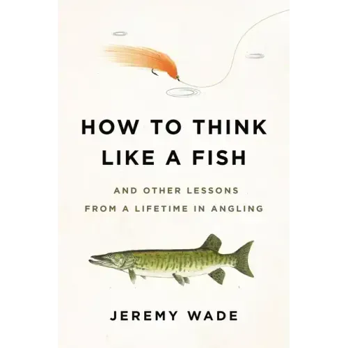 How to Think Like a Fish: And Other Lessons from a Lifetime in Angling - Paperback