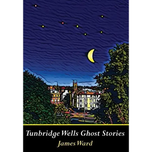 Tunbridge Wells Ghost Stories - Hardcover