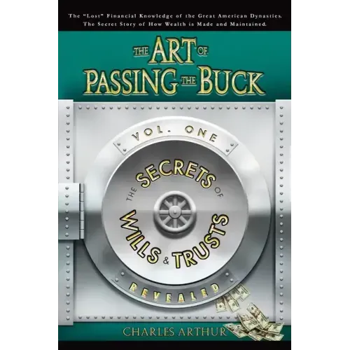 The Art of Passing the Buck, Vol I; Secrets of Wills and Trusts Revealed - Paperback
